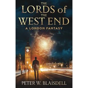 Blaisdell, Peter The Lords of the West End: A London Fantasy (The Lords of History) Blaisdell, Peter The Lords of the West End: A London Fantasy (The Lords of History)