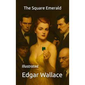 Wallace, Edgar The Square Emerald: Illustrated Wallace, Edgar The Square Emerald: Illustrated
