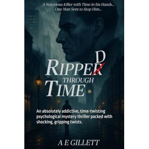 GILLETT, A E Ripped Through Time: An absolutely addictive, time-twisting psychological mystery thriller packed with shocking, gripping twists. (Connor Vale Ripped Through Time) GILLETT, A E Ripped Through Time: An absolutely addictive, time-twisting psychological mystery thriller packed with shocking, gripping twists. (Connor Vale Ripped Through Time)