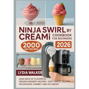 Walker, Lydia Ninja SWIRL by CREAMi Cookbook for Beginners 2026: 2000 Days of Flavorful Frozen Dessert Recipes – Soft Serve, Gelato, Milkshakes, Sorbet, and Ice Cream Walker, Lydia Ninja SWIRL by CREAMi Cookbook for Beginners 2026: 2000 Days of Flavorful Frozen Dessert Recipes – Soft Serve, Gelato, Milkshakes, Sorbet, and Ice Cream