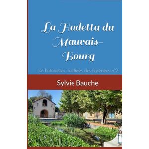 Bauche, Sylvie La Hadetta du Mauvais-Bourg (Les historiettes oubliées des Pyrénées.) Bauche, Sylvie La Hadetta du Mauvais-Bourg (Les historiettes oubliées des Pyrénées.)
