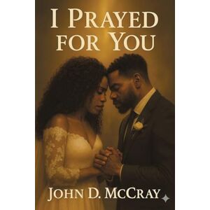McCray, John D. I Prayed For You McCray, John D. I Prayed For You