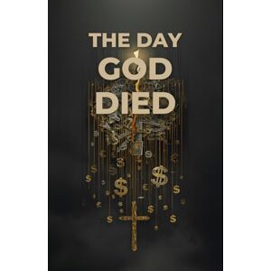 Livingston, John The Day God Died: A Critical Exploration of Religion, Secularism, and the Rise of Capital as a Modern Deity Livingston, John The Day God Died: A Critical Exploration of Religion, Secularism, and the Rise of Capital as a Modern Deity