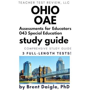 Daigle, Dr. Brent Ohio OAE Special Education (043) Study Guide: Comprehensive Prep Book with 3 Full Practice Tests and Detailed Answer Explanations Daigle, Dr. Brent Ohio OAE Special Education (043) Study Guide: Comprehensive Prep Book with 3 Full Practice Tests and Detailed Answer Explanations