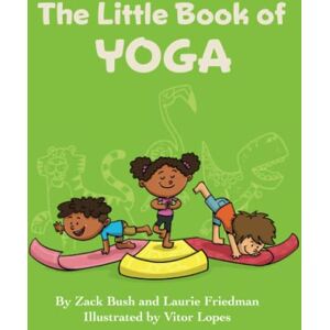 Bush The Little Book of Yoga: Introduction for children to Yoga, Mindfulness, Breathing, Fitness, Health, Mental Health, Body Awareness for Kids Ages 3 10, Preschool, Kindergarten, First Grade Bush The Little Book of Yoga: Introduction for children to Yoga, Mindfulness, Breathing, Fitness, Health, Mental Health, Body Awareness for Kids Ages 3 10, Preschool, Kindergarten, First Grade