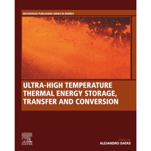 Ultra-High Temperature Thermal Energy Storage, Transfer and Conversion (Woodhead Publishing Series in Energy) Ultra-High Temperature Thermal Energy Storage, Transfer and Conversion (Woodhead Publishing Series in Energy)
