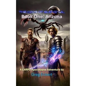 Eckert, Greg The Code of Survival Book One Arizona: A LitRPG Apocalypse Adventure Series: 1 Eckert, Greg The Code of Survival Book One Arizona: A LitRPG Apocalypse Adventure Series: 1