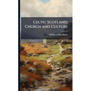 Skene, William Forbes Celtic Scotland: Church and Culture Skene, William Forbes Celtic Scotland: Church and Culture
