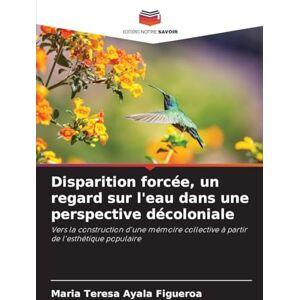 Ayala Figueroa, Maria Teresa Disparition forcée, un regard sur l'eau dans une perspective décoloniale: Vers la construction d'une mémoire collective à partir de l'esthétique populaire Ayala Figueroa, Maria Teresa Disparition forcée, un regard sur l'eau dans une perspective décoloniale: Vers la construction d'une mémoire collective à partir de l'esthétique populaire