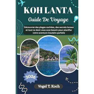 Koch, Vogel T. KOH LANTA GUIDE DE VOYAGE: Découvrez des plages cachées, des secrets locaux et tout ce dont vous avez besoin pour planifier votre aventure insulaire parfaite (Vogel Koch l'Explorateur FR) Koch, Vogel T. KOH LANTA GUIDE DE VOYAGE: Découvrez des plages cachées, des secrets locaux et tout ce dont vous avez besoin pour planifier votre aventure insulaire parfaite (Vogel Koch l'Explorateur FR)