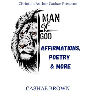 Brown, Cashae Men of God Affirmations, Poetry & More Brown, Cashae Men of God Affirmations, Poetry & More