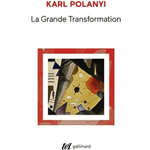 Polanyi, Karl La Grande Transformation: Aux origines politiques et économiques de notre temps (Tel) Polanyi, Karl La Grande Transformation: Aux origines politiques et économiques de notre temps (Tel)