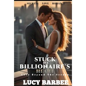 Barbee, Lucy Stuck in a Billionaire's heart: One night. One mistake. One heartbeat (Billionaire Romance) Barbee, Lucy Stuck in a Billionaire's heart: One night. One mistake. One heartbeat (Billionaire Romance)