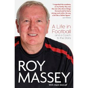 Roy Massey : A Life in Football and a Coach to the Stars Roy Massey : A Life in Football and a Coach to the Stars