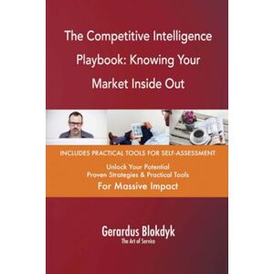 Gerardus Blokdyk - The Art of Service The Competitive Intelligence Playbook: Knowing Your Market Inside Out Gerardus Blokdyk - The Art of Service The Competitive Intelligence Playbook: Knowing Your Market Inside Out