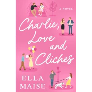 Maise, Ella Charlie, Love and Cliches Maise, Ella Charlie, Love and Cliches