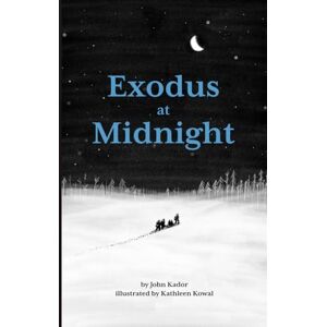 Kador, John Exodus at Midnight: A True Story of Hope, Courage, and Family Kador, John Exodus at Midnight: A True Story of Hope, Courage, and Family