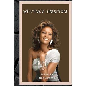 Domingo, Odé WHITNEY HOUSTON: The Voice That Touched the World Domingo, Odé WHITNEY HOUSTON: The Voice That Touched the World
