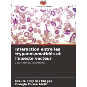 Folly das Chagas, Evelize Interaction entre les trypanosomatidés et l'insecte vecteur: Endocytose des lipoprotéines Folly das Chagas, Evelize Interaction entre les trypanosomatidés et l'insecte vecteur: Endocytose des lipoprotéines