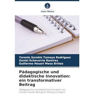 Tamayo Rodríguez, Yerenis Sarahis Pädagogische und didaktische Innovation: ein transformativer Beitrag: Pädagogische und didaktische Innovation: ein transformativer Beitrag für Bildung und Sport Tamayo Rodríguez, Yerenis Sarahis Pädagogische und didaktische Innovation: ein transformativer Beitrag: Pädagogische und didaktische Innovation: ein transformativer Beitrag für Bildung und Sport