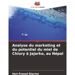 sharma, Hari Prasad Analyse du marketing et du potentiel du miel de Chiury à Jajarko, au Népal sharma, Hari Prasad Analyse du marketing et du potentiel du miel de Chiury à Jajarko, au Népal