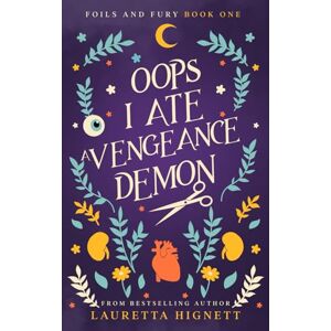 Hignett, Lauretta Oops I Ate A Vengeance Demon: A Fun Fast-Paced Urban Fantasy: Foils and Fury Book One: 1 Hignett, Lauretta Oops I Ate A Vengeance Demon: A Fun Fast-Paced Urban Fantasy: Foils and Fury Book One: 1