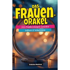Maximus, Orakulus Das Frauen‑Orakel: 333 Prophezeiungen zwischen Selfcare & Schu(h)liebe Maximus, Orakulus Das Frauen‑Orakel: 333 Prophezeiungen zwischen Selfcare & Schu(h)liebe