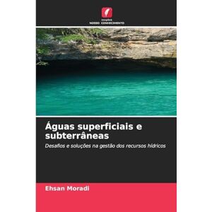 Moradi, Ehsan Águas superficiais e subterrâneas: Desafios e soluções na gestão dos recursos hídricos Moradi, Ehsan Águas superficiais e subterrâneas: Desafios e soluções na gestão dos recursos hídricos
