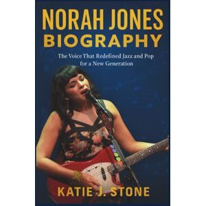 J. Stone, Katie Norah Jones Biography: The Voice That Redefined Jazz and Pop for a New Generation J. Stone, Katie Norah Jones Biography: The Voice That Redefined Jazz and Pop for a New Generation