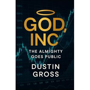 Gross, Dustin God, Inc.: The Almighty Goes Public Gross, Dustin God, Inc.: The Almighty Goes Public