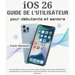 Stewart, Irwin Guide d'utilisation d'iOS 26 pour débutants et seniors : maîtrisez votre iPhone et iPad grâce à des instructions étape par étape: Découvrez des ... de confidentialité et des automatisation Stewart, Irwin Guide d'utilisation d'iOS 26 pour débutants et seniors : maîtrisez votre iPhone et iPad grâce à des instructions étape par étape: Découvrez des ... de confidentialité et des automatisation