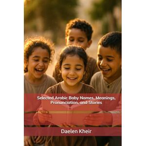 Kheir, Daelen Selected Arabic Baby Names, Meanings, Pronunciation, and Stories Kheir, Daelen Selected Arabic Baby Names, Meanings, Pronunciation, and Stories