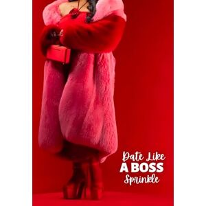 Sprinkle, Sprinkle Date Like a Boss: Ditch the Drama, Get the Ring: And Everything Else You Want Sprinkle, Sprinkle Date Like a Boss: Ditch the Drama, Get the Ring: And Everything Else You Want