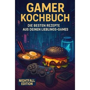 Lindner, Dr. Dominic Gamer Kochbuch: Die besten Rezepte aus deinen Lieblings-Games – das perfekte Geschenk für Zocker & Nerds Gaming Kochbuch Nightfall Edition Lindner, Dr. Dominic Gamer Kochbuch: Die besten Rezepte aus deinen Lieblings-Games – das perfekte Geschenk für Zocker & Nerds Gaming Kochbuch Nightfall Edition
