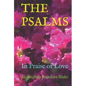 Blake, Archbishop Jonathan THE PSALMS: In Praise of Love (The first SAFE Bible Series) Blake, Archbishop Jonathan THE PSALMS: In Praise of Love (The first SAFE Bible Series)