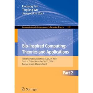 Bio-Inspired Computing: Theories and Applications: 19th International Conference, BIC-TA 2024, Suzhou, China, December 20–22, 2024, Revised Selected ... in Computer and Information Science, 2531) Bio-Inspired Computing: Theories and Applications: 19th International Conference, BIC-TA 2024, Suzhou, China, December 20–22, 2024, Revised Selected ... in Computer and Information Science, 2531)