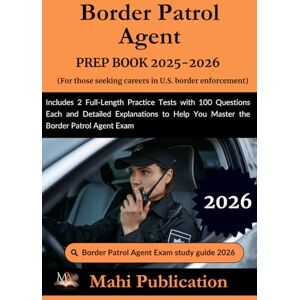 Publication, Mahi Border Patrol Agent PREP BOOK 2025-2026.For those seeking careers in U.S. enforcement: Includes 2 Full-Length Practice Tests with 100 Questions Each ... Help You Master the Border Patrol Agent Exam Publication, Mahi Border Patrol Agent PREP BOOK 2025-2026.For those seeking careers in U.S. enforcement: Includes 2 Full-Length Practice Tests with 100 Questions Each ... Help You Master the Border Patrol Agent Exam