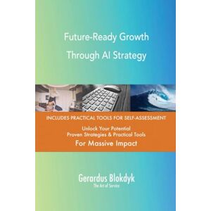 Gerardus Blokdyk - The Art of Service Future-Ready Growth Through AI Strategy Gerardus Blokdyk - The Art of Service Future-Ready Growth Through AI Strategy