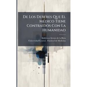 De Los Deberes Que El MÃ(c)dico Tiene Contraidos Con La Humanidad De Los Deberes Que El MÃ(c)dico Tiene Contraidos Con La Humanidad
