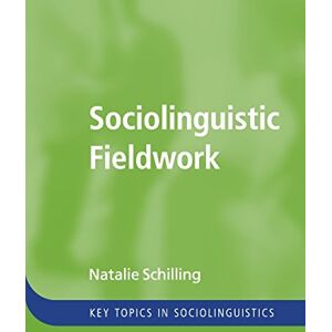 Schilling, Natalie Sociolinguistic Fieldwork (Key Topics in Sociolinguistics) Schilling, Natalie Sociolinguistic Fieldwork (Key Topics in Sociolinguistics)
