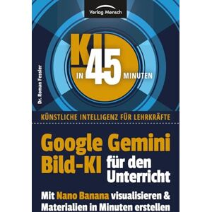 Fessler, Dr. Roman Google Gemini Bild KI für den Unterricht mit Nano Banana visualisieren & Materialien in Minuten erstellen (KI in 45 Minuten Künstliche Intelligenz für Lehrkräfte) Fessler, Dr. Roman Google Gemini Bild KI für den Unterricht mit Nano Banana visualisieren & Materialien in Minuten erstellen (KI in 45 Minuten Künstliche Intelligenz für Lehrkräfte)