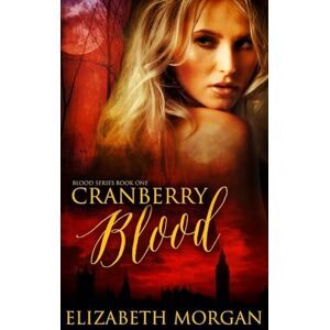Morgan, Elizabeth Cranberry Blood: Book One: Volume 1 Morgan, Elizabeth Cranberry Blood: Book One: Volume 1