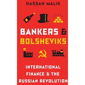 Malik, Hassan Bankers and Bolsheviks: International Finance and the Russian Revolution Malik, Hassan Bankers and Bolsheviks: International Finance and the Russian Revolution