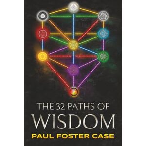 Case, Paul Foster Thirty-two Paths of Wisdom: Qabalah and the Tree of Life Case, Paul Foster Thirty-two Paths of Wisdom: Qabalah and the Tree of Life
