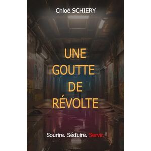 Schiery, Chloé Une goutte de révolte: Un roman dystopique éco-politique et féministe sur la résistance et l'espoir Schiery, Chloé Une goutte de révolte: Un roman dystopique éco-politique et féministe sur la résistance et l'espoir