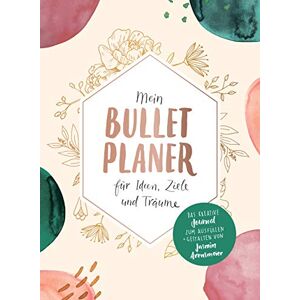 Arensmeier, Jasmin Mein Bullet-Planer für Ideen, Ziele und Träume: Das kreative Journal zum Ausfüllen und Gestalten Arensmeier, Jasmin Mein Bullet-Planer für Ideen, Ziele und Träume: Das kreative Journal zum Ausfüllen und Gestalten