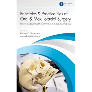 Principles and Practicalities of Oral & Maxillofacial Surgery: How to approach common clinical scenarios Principles and Practicalities of Oral & Maxillofacial Surgery: How to approach common clinical scenarios