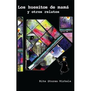 Wirkala, Rita Los huesitos de mama y otros relatos Wirkala, Rita Los huesitos de mama y otros relatos