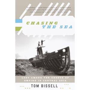 Bissell, Tom Chasing the Sea: Lost Among the Ghosts of Empire in Central Asia (Vintage Departures) Bissell, Tom Chasing the Sea: Lost Among the Ghosts of Empire in Central Asia (Vintage Departures)