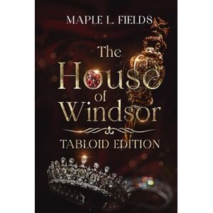 Fields, Maple The House of Windsor : Tabloid Edition Fields, Maple The House of Windsor : Tabloid Edition